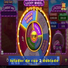 lutador de rua 2 dublado